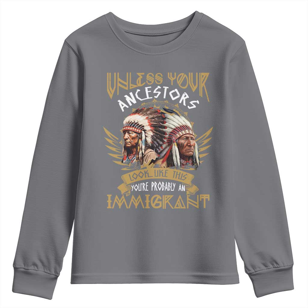 Native American Youth Sweatshirt Unless Your Ancestors Look Like This You're Probably An Immigrant TS11 Charcoal Print Your Wear