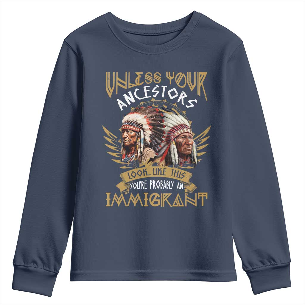 Native American Youth Sweatshirt Unless Your Ancestors Look Like This You're Probably An Immigrant TS11 Navy Print Your Wear