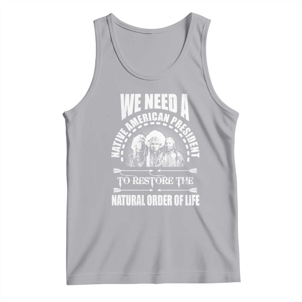 American Indian Tank Top We Need A Native American President To Restore The Natural Order Of Life Tribes TS11 Athletic Heather Print Your Wear