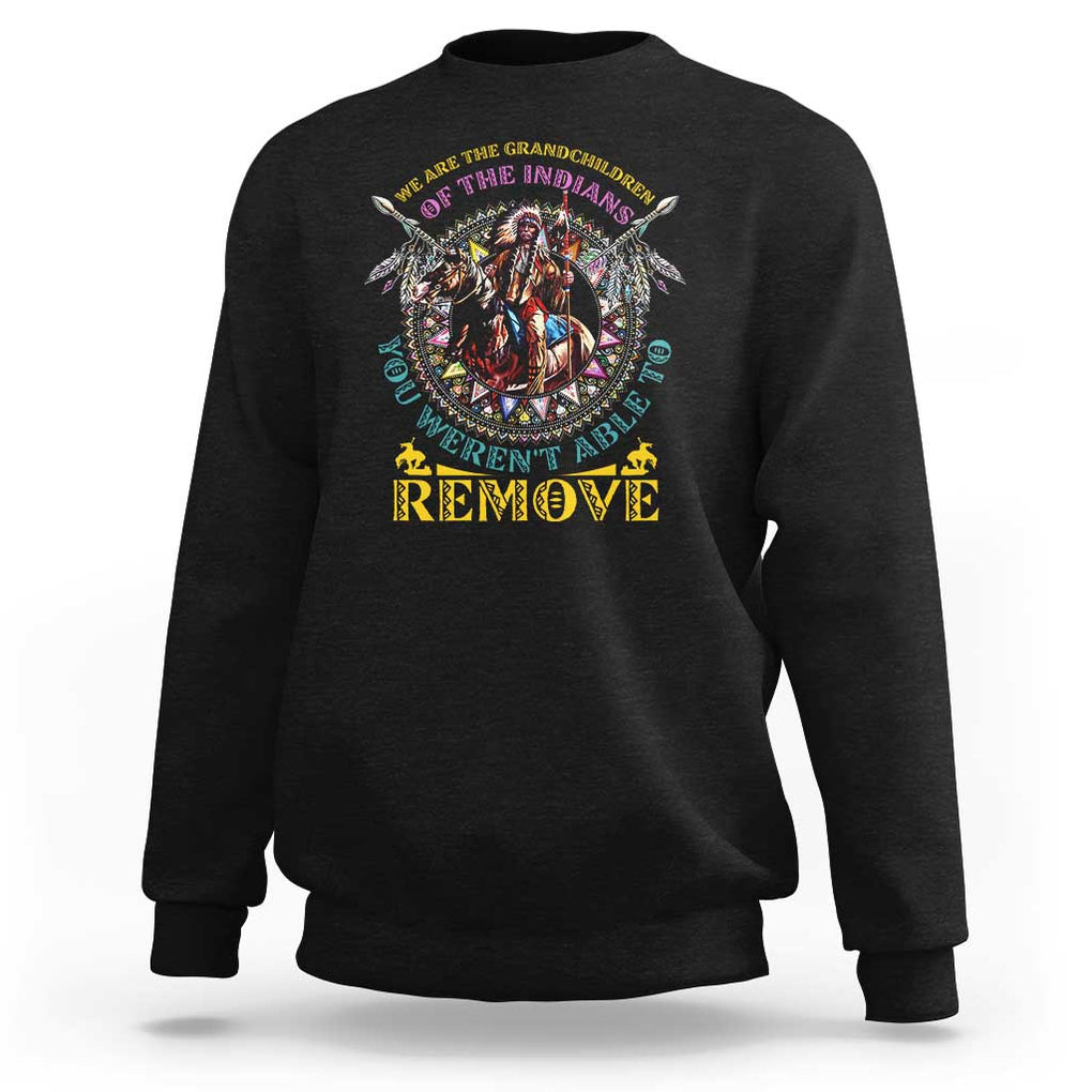 Native American Sweatshirt We Are The Grandchildren Of The Indians Indigenous Warrior TS11 Black Print Your Wear