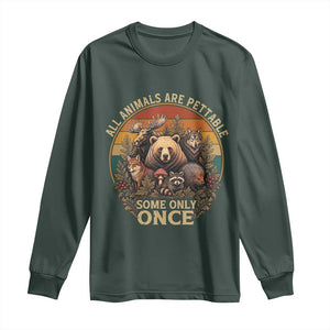 All Animals Are Pettable Some Only Once Long Sleeve Shirt Retro Wild Animals TS11 Dark Forest Green Print Your Wear