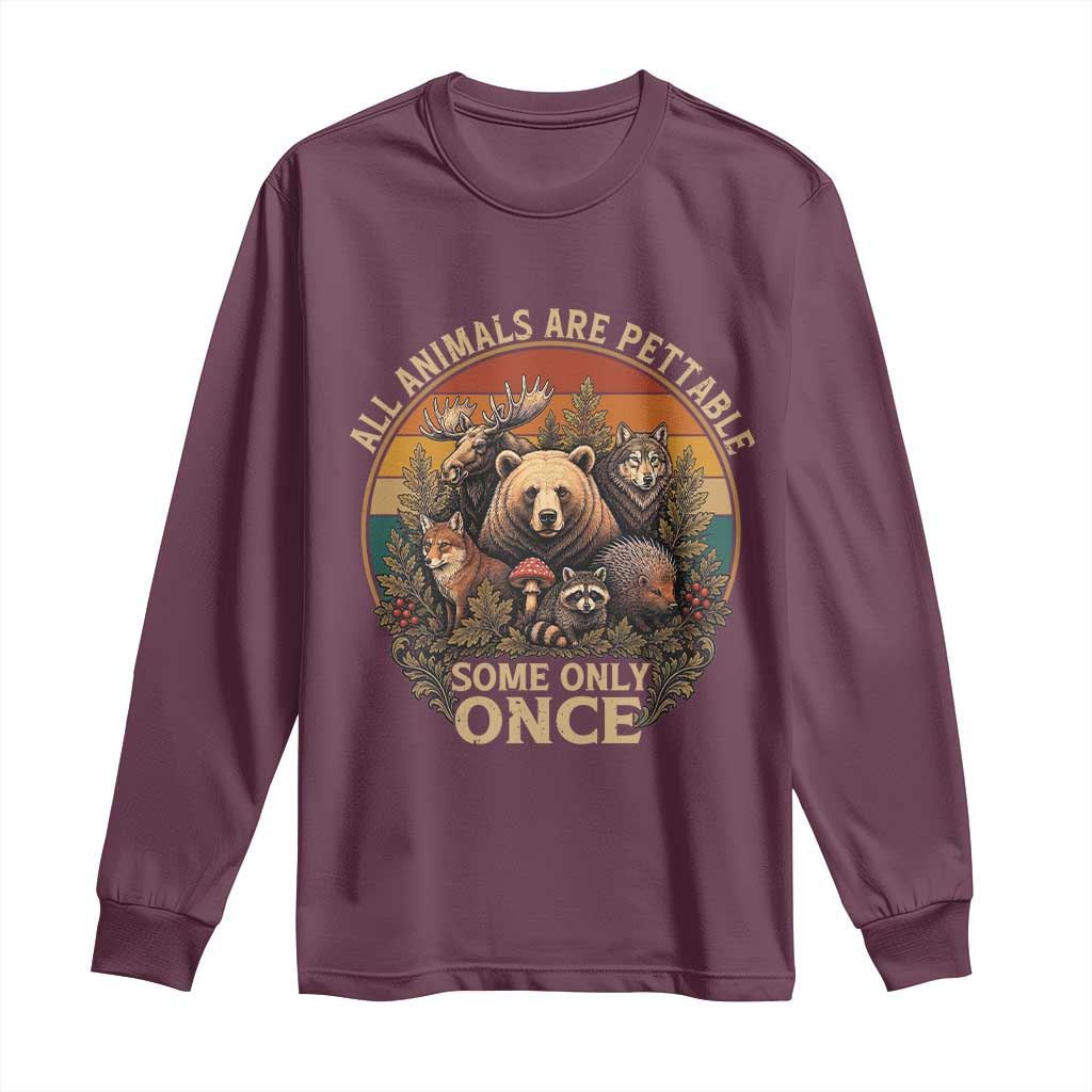 All Animals Are Pettable Some Only Once Long Sleeve Shirt Retro Wild Animals TS11 Maroon Print Your Wear