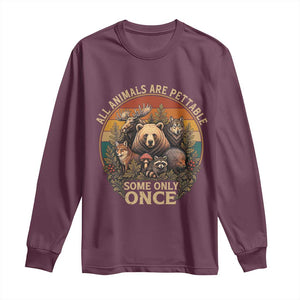 All Animals Are Pettable Some Only Once Long Sleeve Shirt Retro Wild Animals TS11 Maroon Print Your Wear