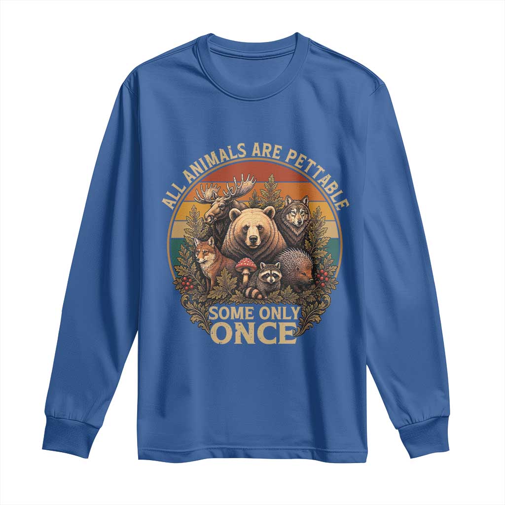 All Animals Are Pettable Some Only Once Long Sleeve Shirt Retro Wild Animals TS11 Royal Blue Print Your Wear