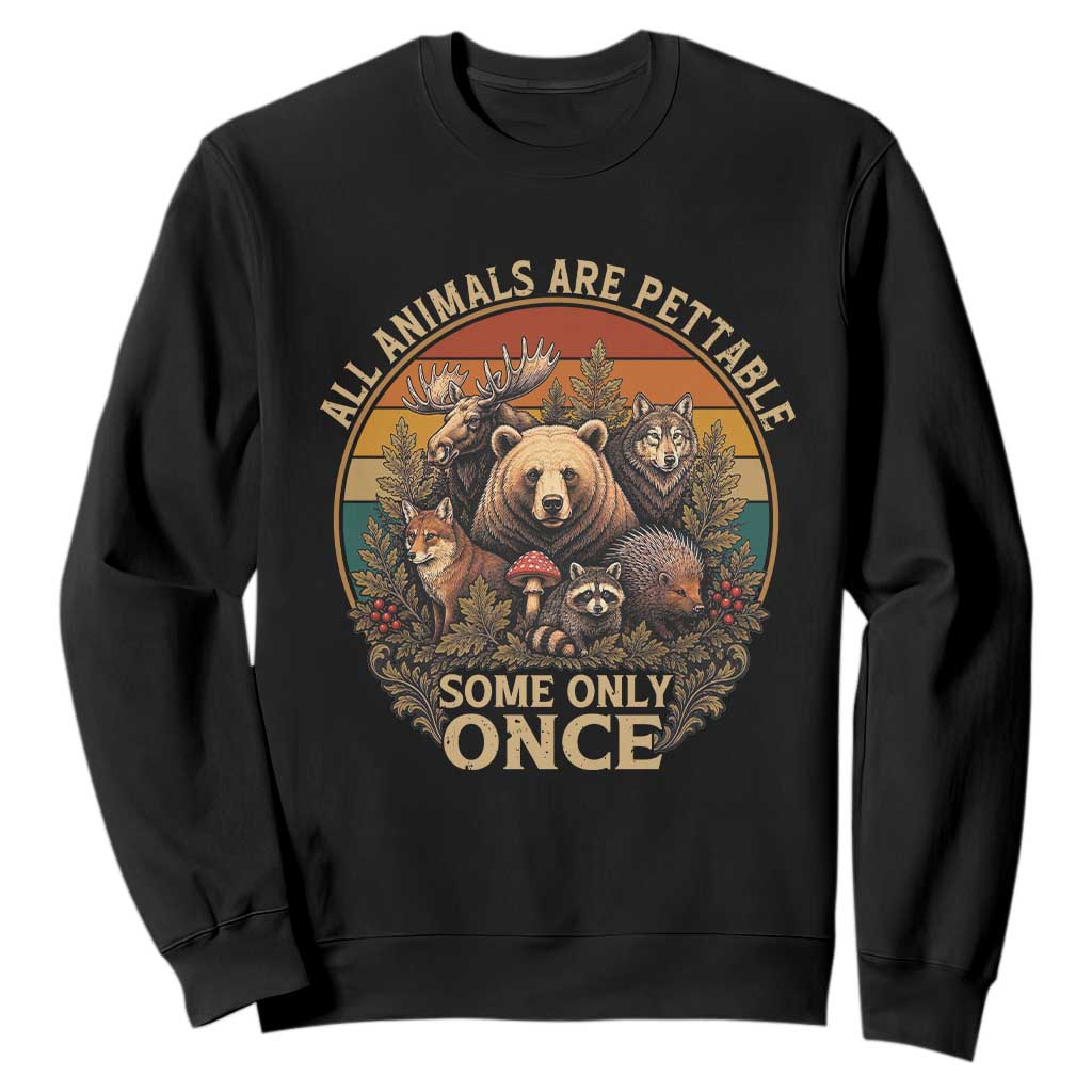 All Animals Are Pettable Some Only Once Sweatshirt Retro Wild Animals TS11 Black Print Your Wear