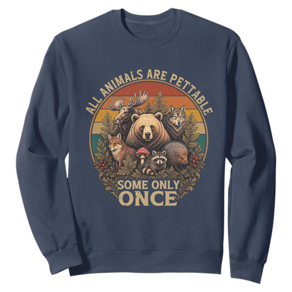 All Animals Are Pettable Some Only Once Sweatshirt Retro Wild Animals TS11 Navy Print Your Wear
