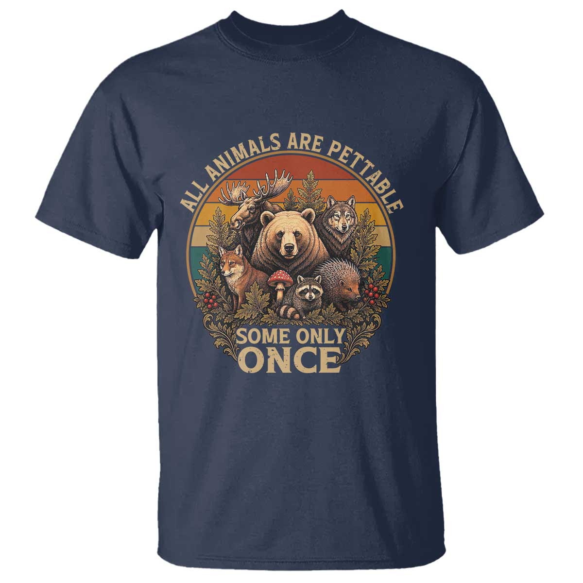 All Animals Are Pettable Some Only Once T Shirt Retro Wild Animals TS11 Navy Print Your Wear