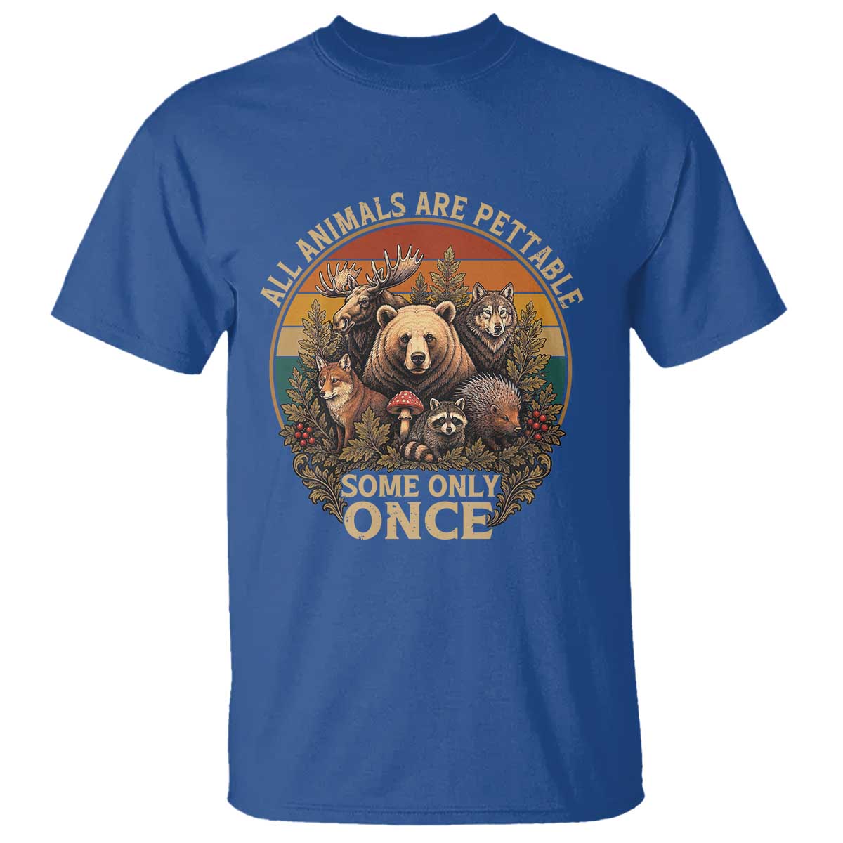 All Animals Are Pettable Some Only Once T Shirt Retro Wild Animals TS11 Royal Blue Print Your Wear