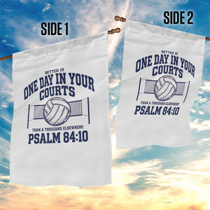 Funny Volleyball Christian Garden Flag Better Is One Day In Your Courts Than A Thousand Elsewhere TS11 Print Your Wear