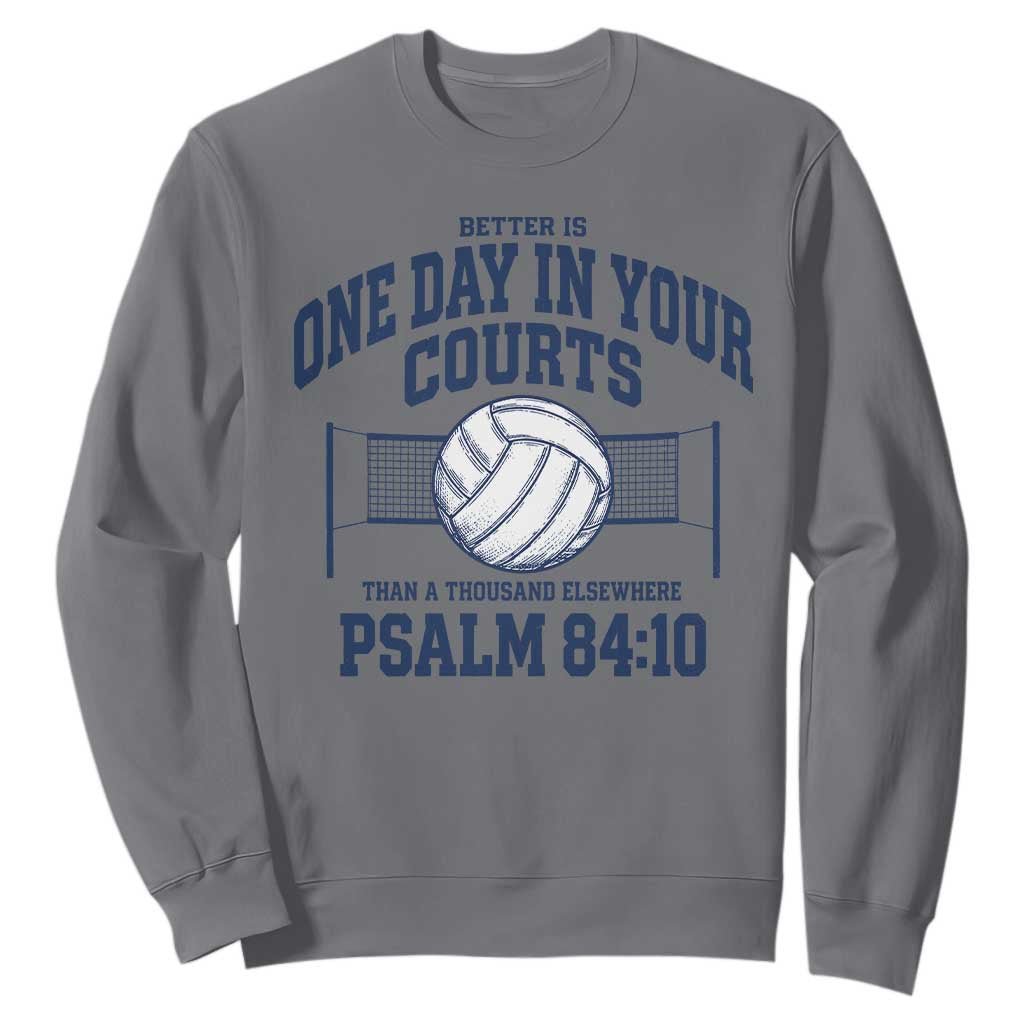 Funny Volleyball Christian Sweatshirt Better Is One Day In Your Courts Than A Thousand Elsewhere TS11 Charcoal Print Your Wear