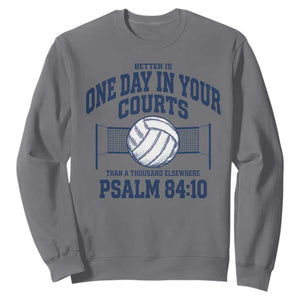 Funny Volleyball Christian Sweatshirt Better Is One Day In Your Courts Than A Thousand Elsewhere TS11 Charcoal Print Your Wear