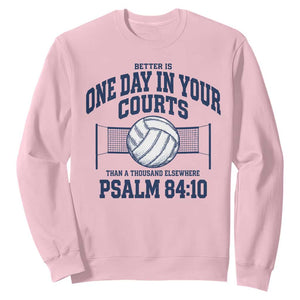 Funny Volleyball Christian Sweatshirt Better Is One Day In Your Courts Than A Thousand Elsewhere TS11 Light Pink Print Your Wear