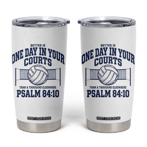 Funny Volleyball Christian Tumbler Cup Better Is One Day In Your Courts Than A Thousand Elsewhere TS11 White Print Your Wear