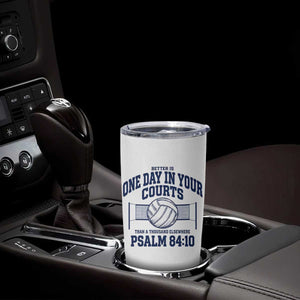 Funny Volleyball Christian Tumbler Cup Better Is One Day In Your Courts Than A Thousand Elsewhere TS11 Print Your Wear