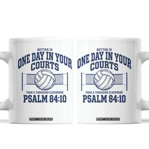 Funny Volleyball Christian Coffee Mug Better Is One Day In Your Courts Than A Thousand Elsewhere TS11 White Print Your Wear