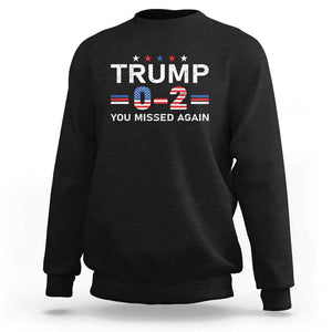 Trump Supporter Sweatshirt You Missed Again 0 2 American Flag Stripes Star TS11 Black Print Your Wear