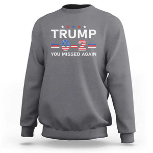 Trump Supporter Sweatshirt You Missed Again 0 2 American Flag Stripes Star TS11 Charcoal Print Your Wear