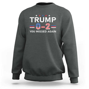 Trump Supporter Sweatshirt You Missed Again 0 2 American Flag Stripes Star TS11 Dark Heather Print Your Wear