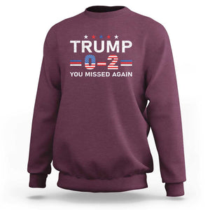 Trump Supporter Sweatshirt You Missed Again 0 2 American Flag Stripes Star TS11 Maroon Print Your Wear