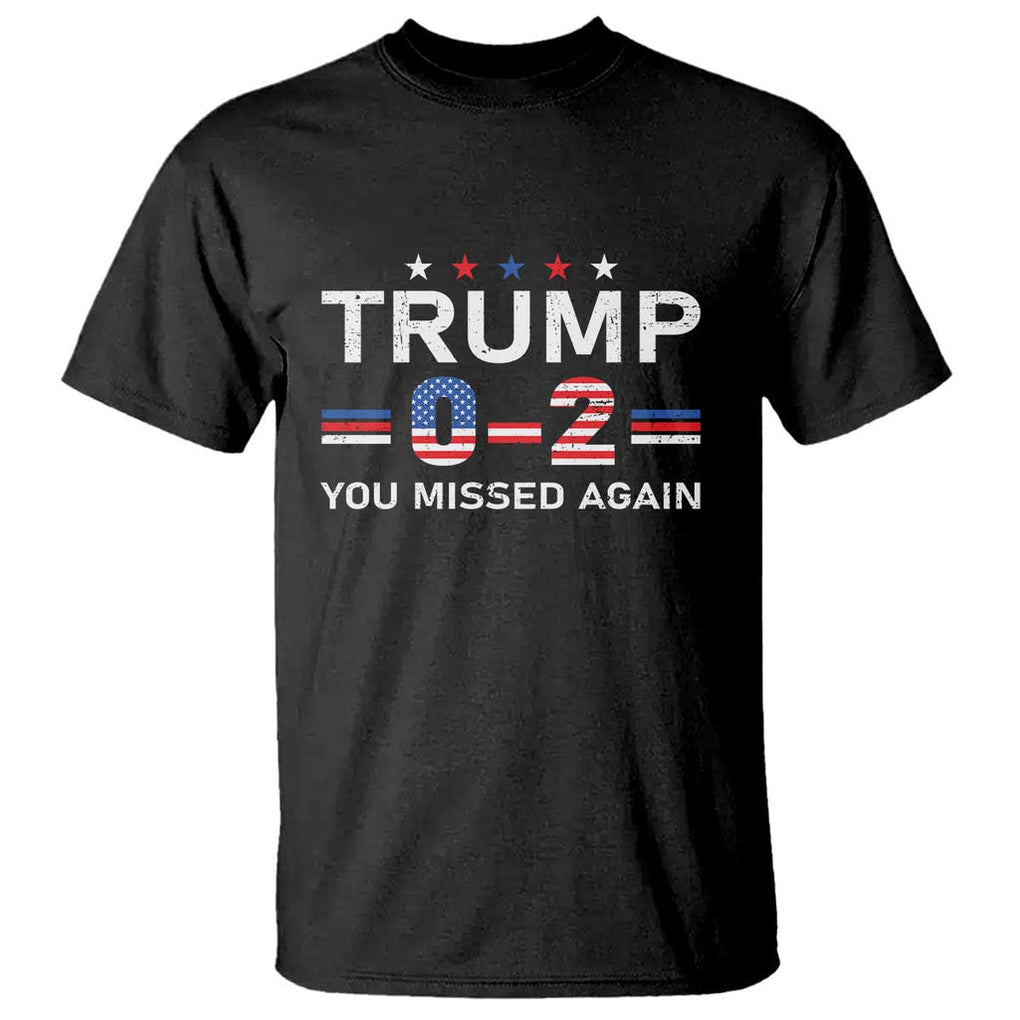 Trump Supporter T Shirt You Missed Again 0 2 American Flag Stripes Star TS11 Black Print Your Wear