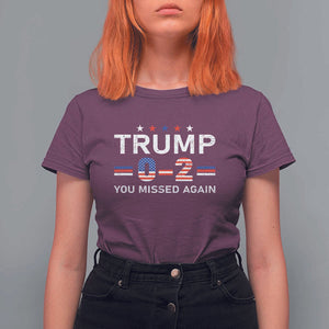 Trump Supporter T Shirt For Women You Missed Again 0 2 American Flag Stripes Star TS11 Maroon Print Your Wear