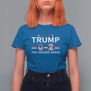 Trump Supporter T Shirt For Women You Missed Again 0 2 American Flag Stripes Star TS11 Royal Blue Print Your Wear