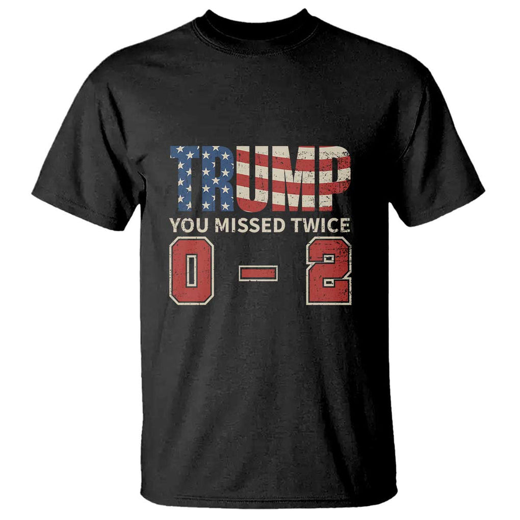 Trump Supporter T Shirt Trump You Missed Twice 0 2 American Flag Vintage Political TS11 Black Print Your Wear