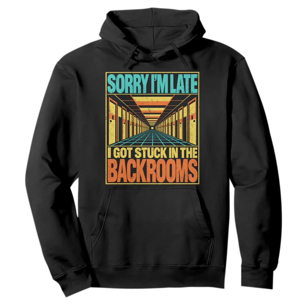 Sorry I Am Late I Got Stuck In The Backrooms Hoodie Horror Liminal Space