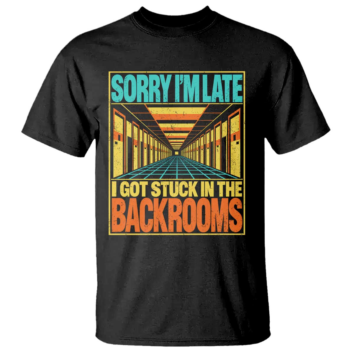 Sorry I Am Late I Got Stuck In The Backrooms T Shirt Horror Liminal Space