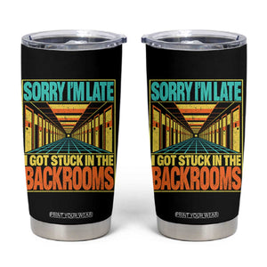 Sorry I Am Late I Got Stuck In The Backrooms Tumbler Cup Horror Liminal Space