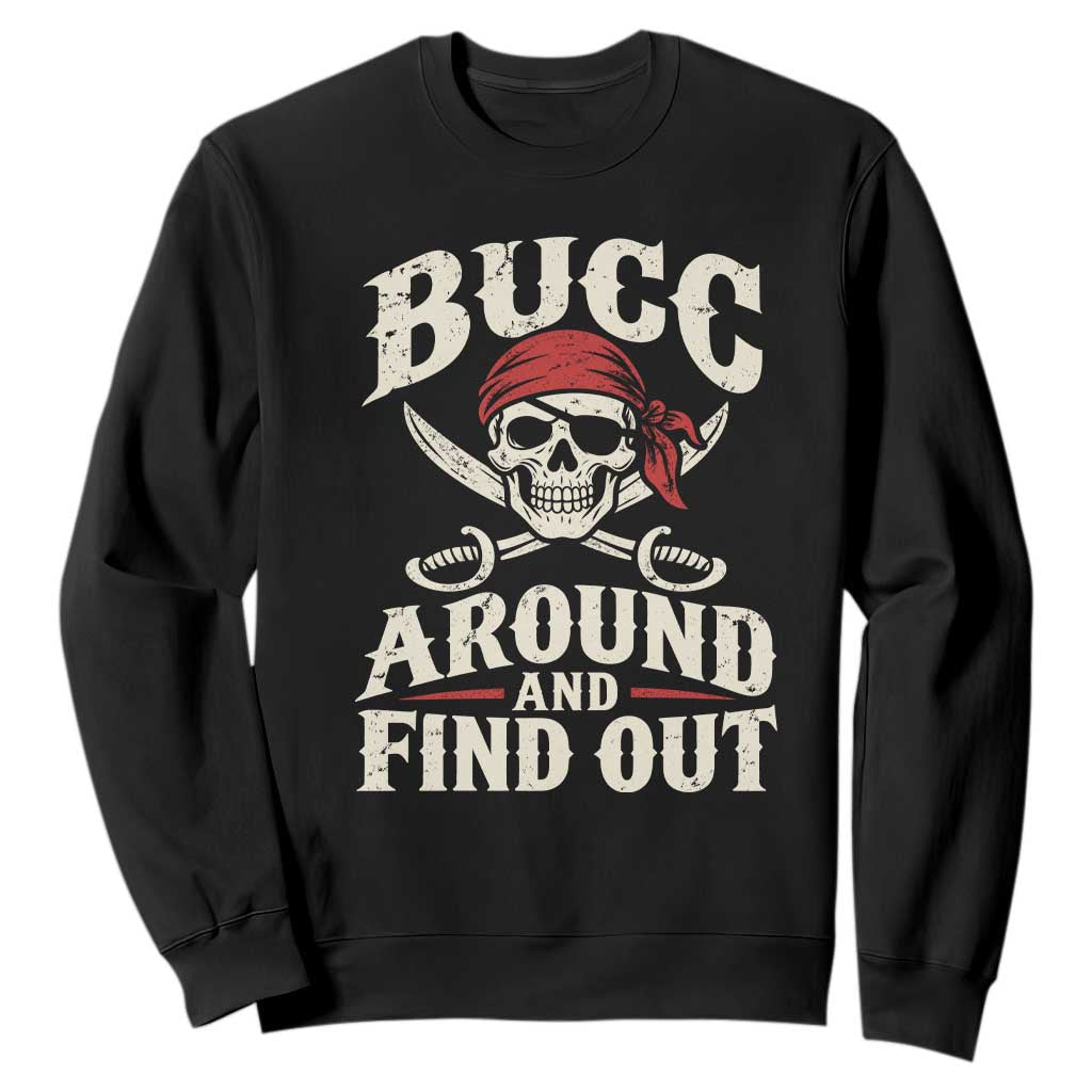 Funny Pirate Bucc Around And Find Out Sweatshirt Buccaneer Skull Humor