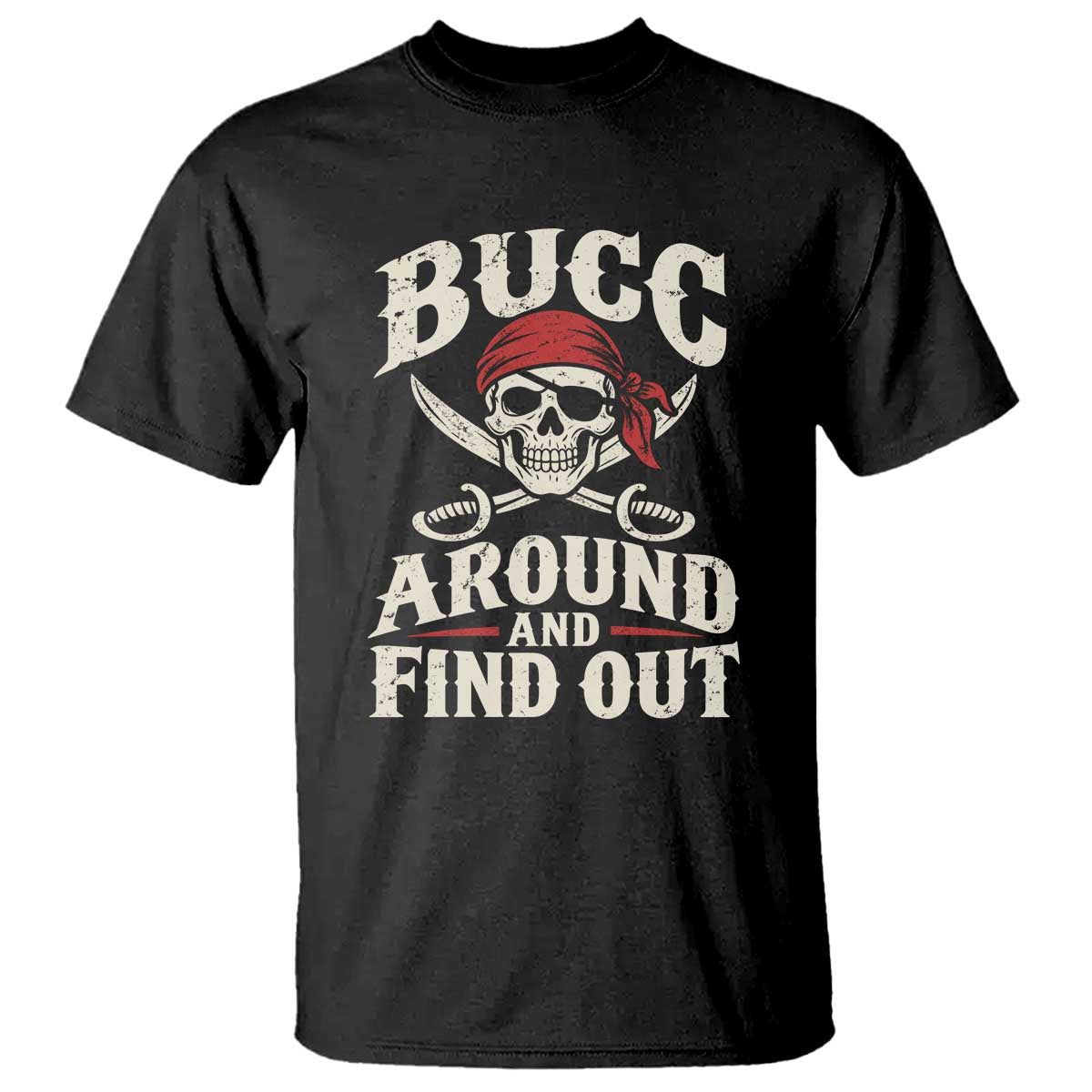 Funny Pirate Bucc Around And Find Out T Shirt Buccaneer Skull Humor