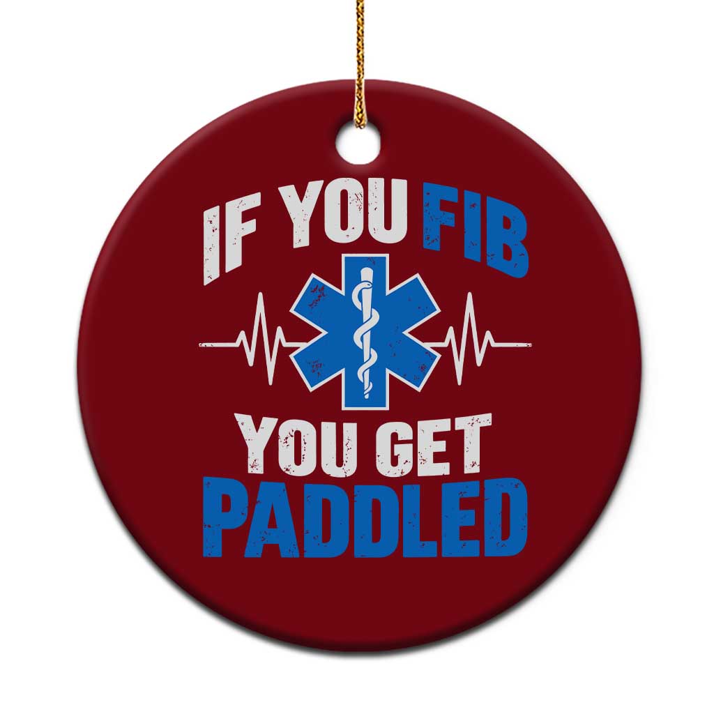 If You Fib You Get Paddled Funny Paramedic EMT Ceramic Ornament Cardiac Nurse EKG Heartbeat
