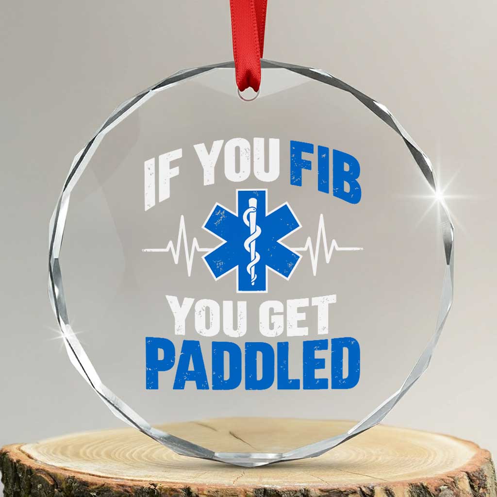 If You Fib You Get Paddled Funny Paramedic EMT Crystal Glass Ornament Cardiac Nurse EKG Heartbeat