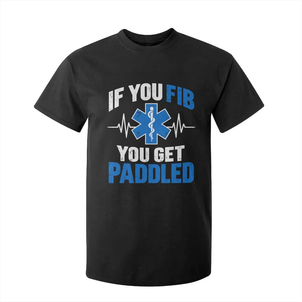 If You Fib You Get Paddled Funny Paramedic EMT T Shirt For Kid Cardiac Nurse EKG Heartbeat