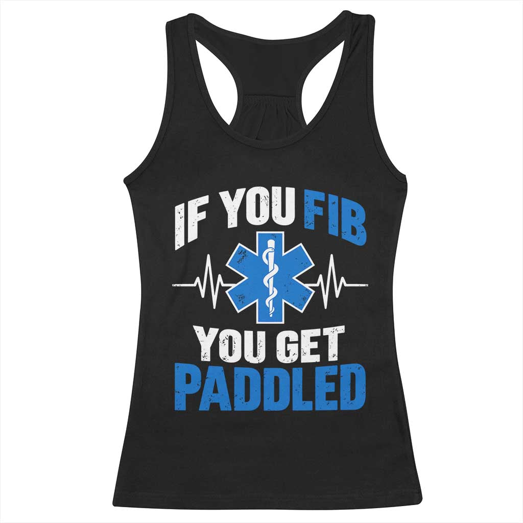 If You Fib You Get Paddled Funny Paramedic EMT Racerback Tank Top Cardiac Nurse EKG Heartbeat