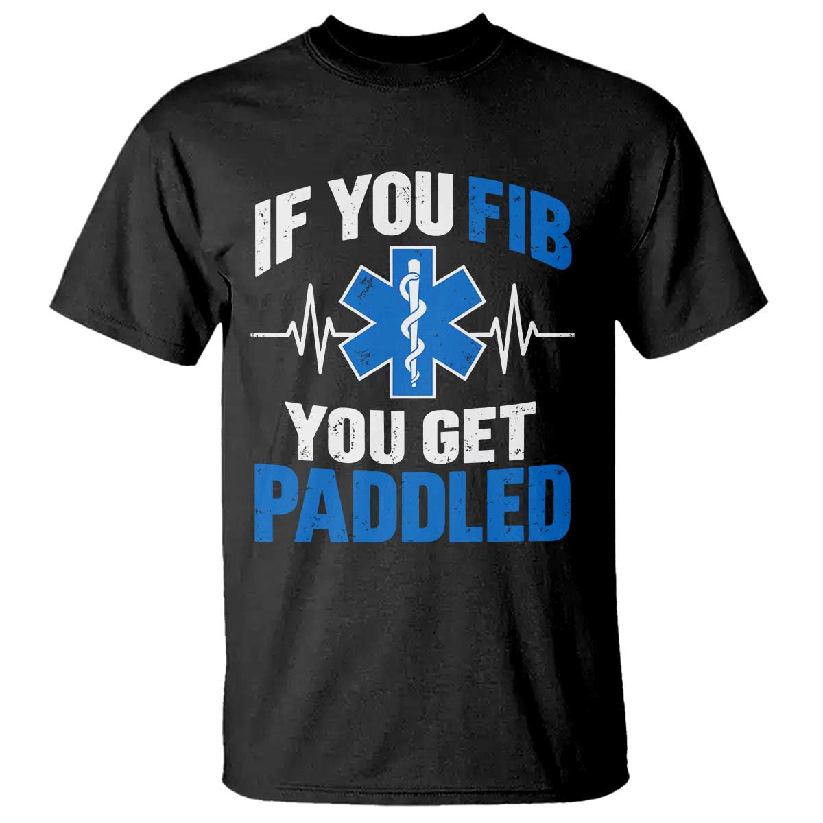 If You Fib You Get Paddled Funny Paramedic EMT T Shirt Cardiac Nurse EKG Heartbeat