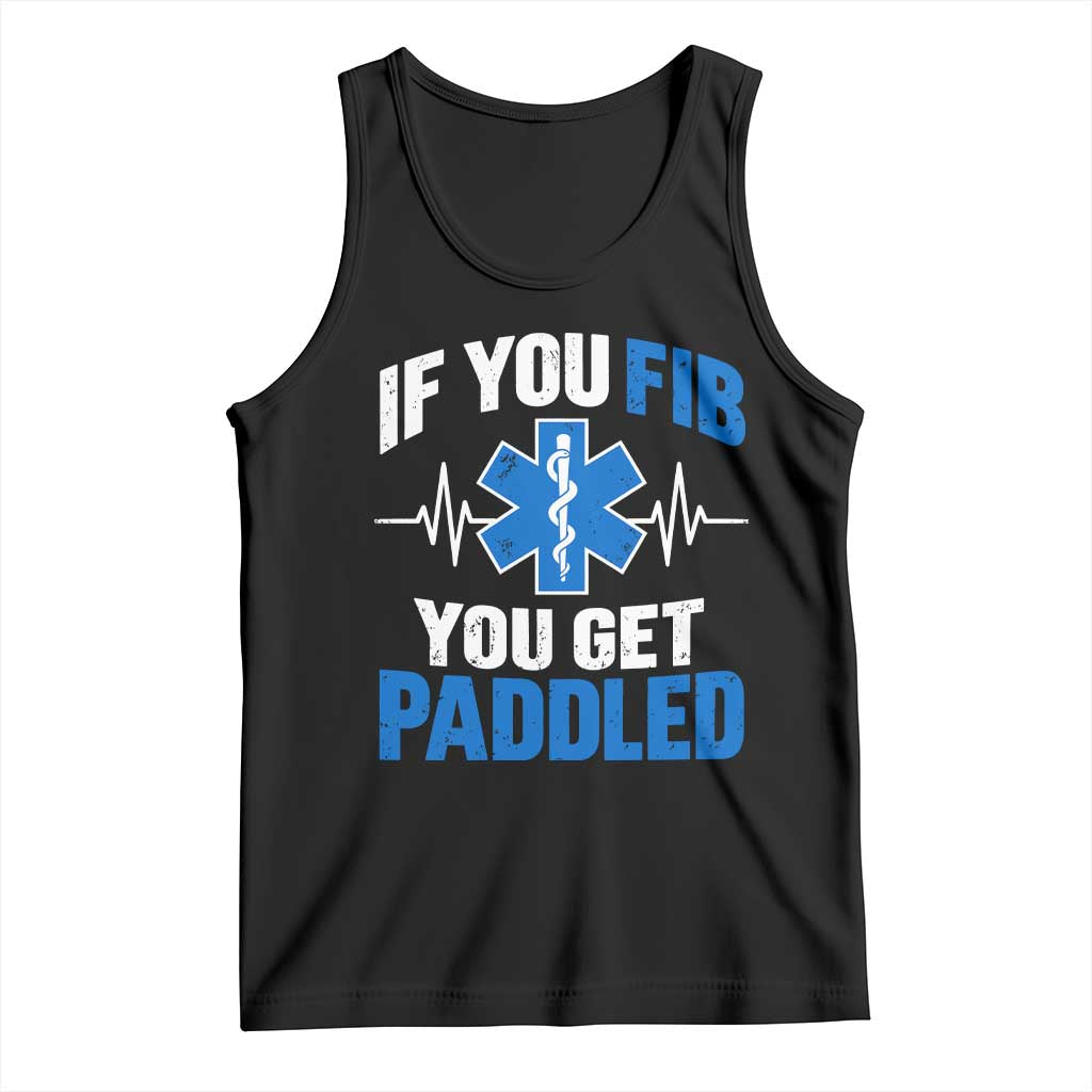 If You Fib You Get Paddled Funny Paramedic EMT Tank Top Cardiac Nurse EKG Heartbeat