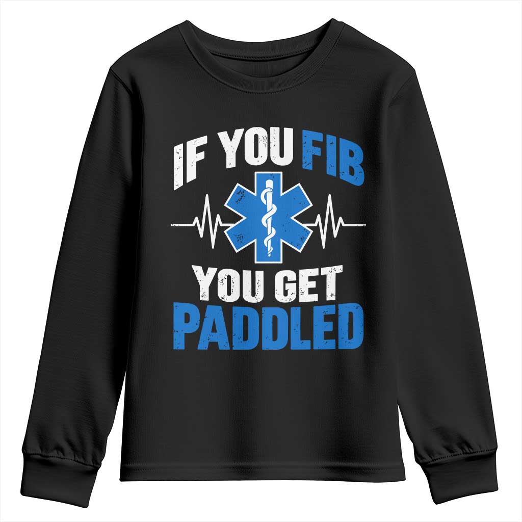 If You Fib You Get Paddled Funny Paramedic EMT Youth Sweatshirt Cardiac Nurse EKG Heartbeat