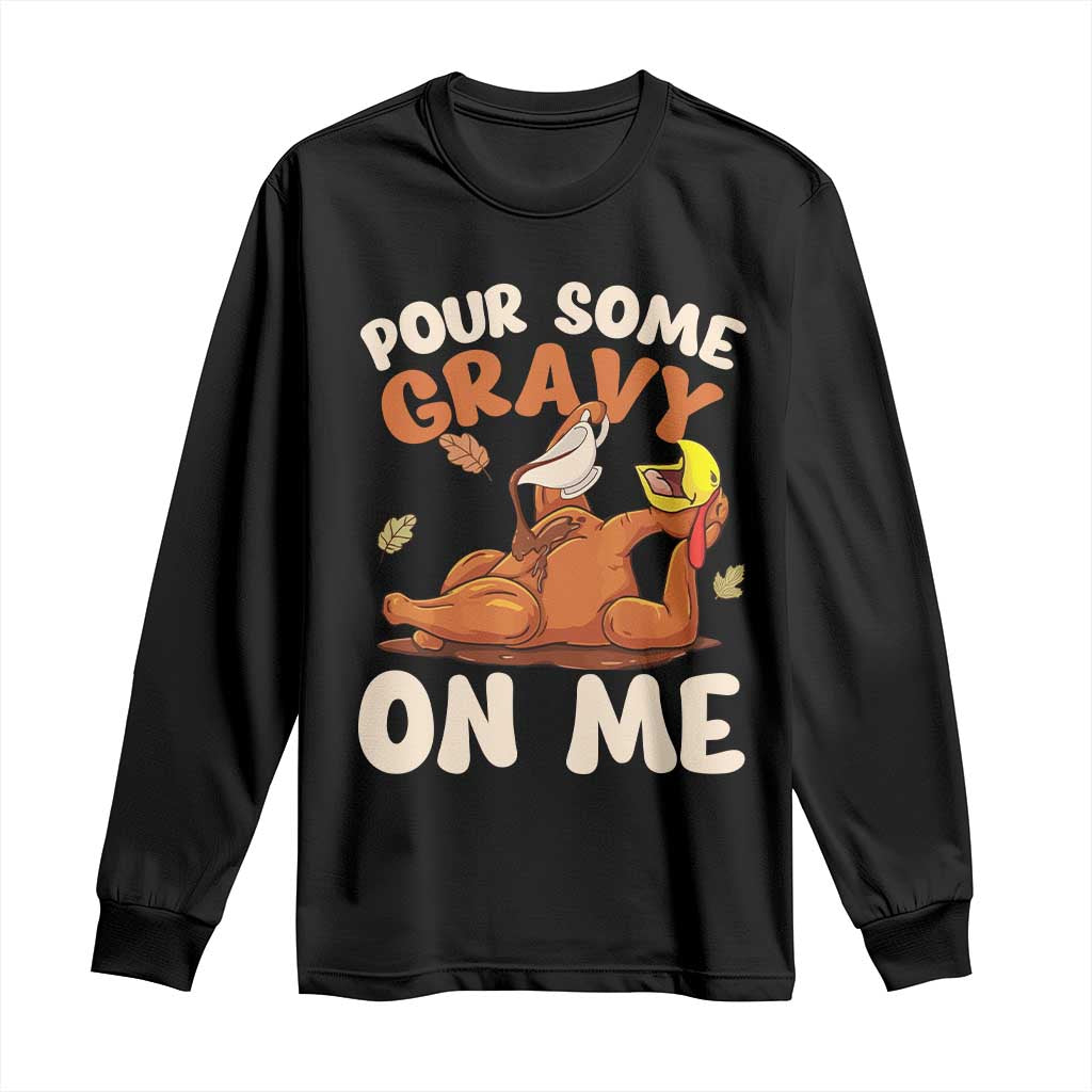 Funny Thanksgiving Turkey Long Sleeve Shirt Pour Some Gravy On Me TS11 Black Print Your Wear