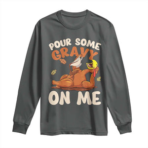 Funny Thanksgiving Turkey Long Sleeve Shirt Pour Some Gravy On Me TS11 Dark Heather Print Your Wear