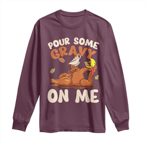 Funny Thanksgiving Turkey Long Sleeve Shirt Pour Some Gravy On Me TS11 Maroon Print Your Wear