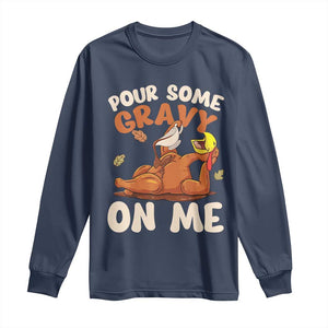 Funny Thanksgiving Turkey Long Sleeve Shirt Pour Some Gravy On Me TS11 Navy Print Your Wear