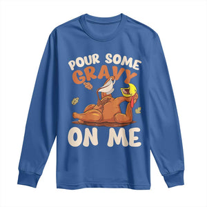 Funny Thanksgiving Turkey Long Sleeve Shirt Pour Some Gravy On Me TS11 Royal Blue Print Your Wear