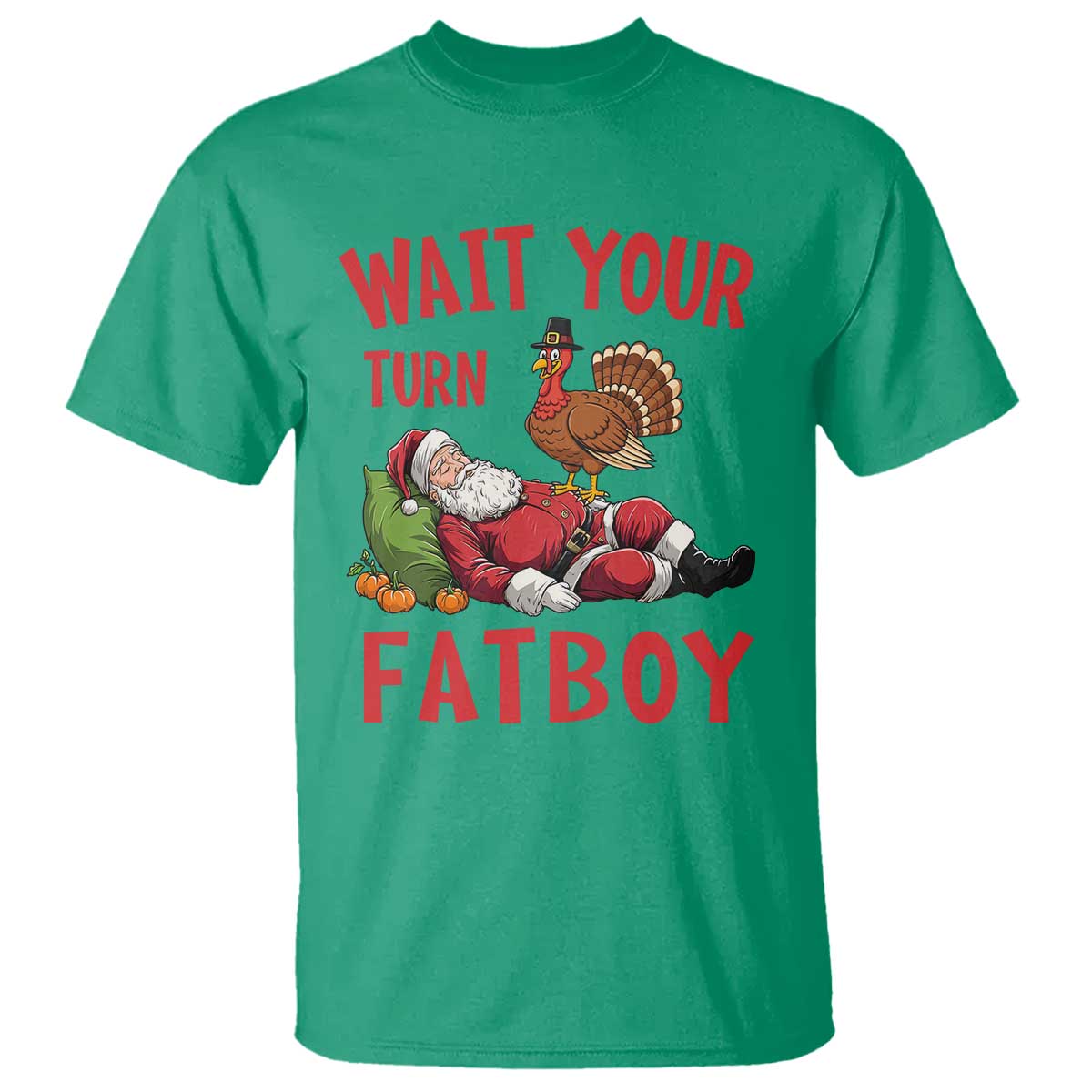 Funny Thanksgiving Christmas T Shirt Wait Your Turn Fat Boy Turkey Santa TS11 Irish Green Print Your Wear