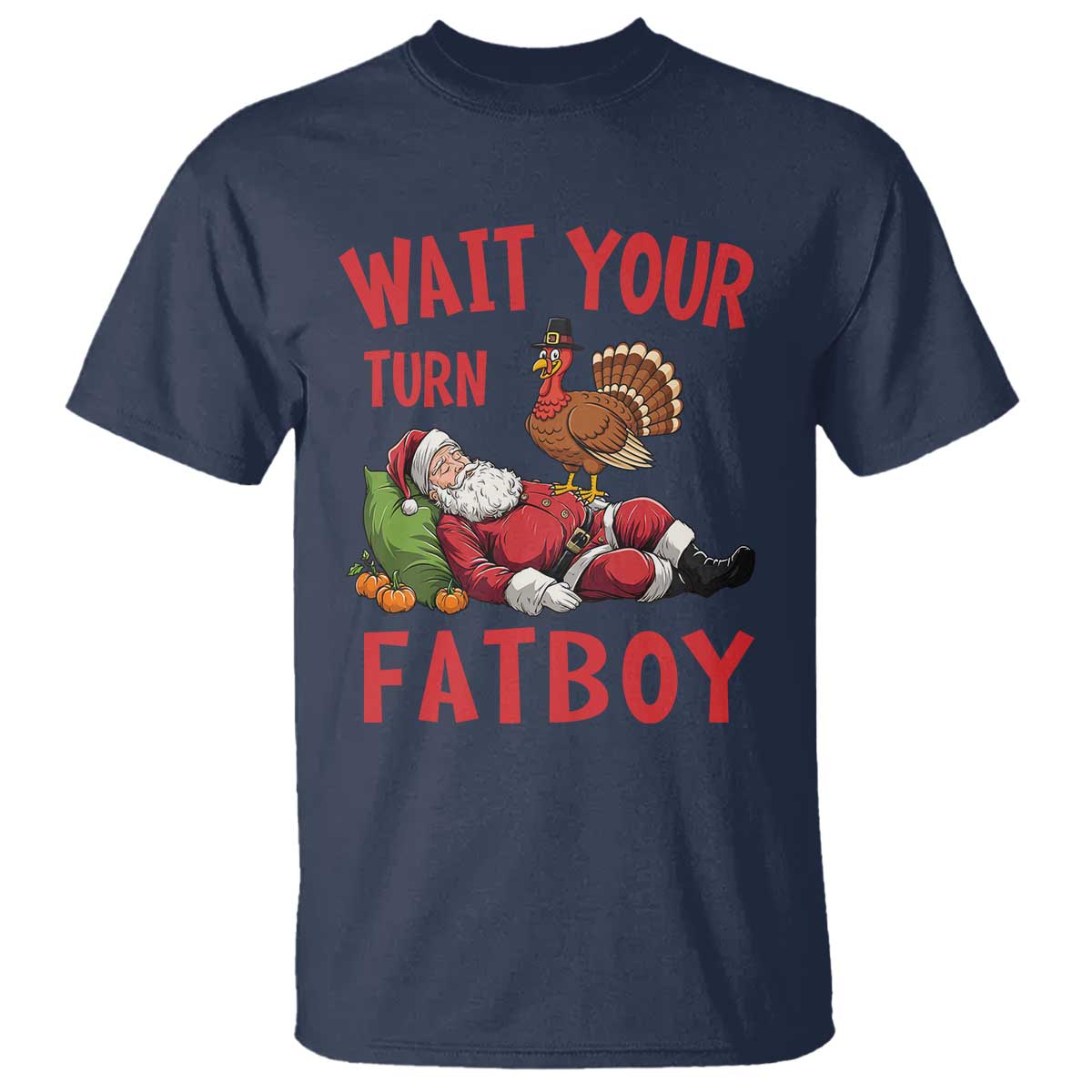 Funny Thanksgiving Christmas T Shirt Wait Your Turn Fat Boy Turkey Santa TS11 Navy Print Your Wear