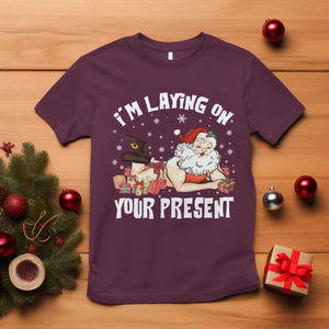 Funny Naughty Christmas Santa T Shirt I'm Laying On Your Present TS11 Maroon Print Your Wear