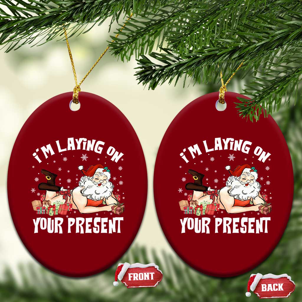 Funny Naughty Xmas Santa Ceramic Ornament I'm Laying On Your Present TS11 Print Your Wear