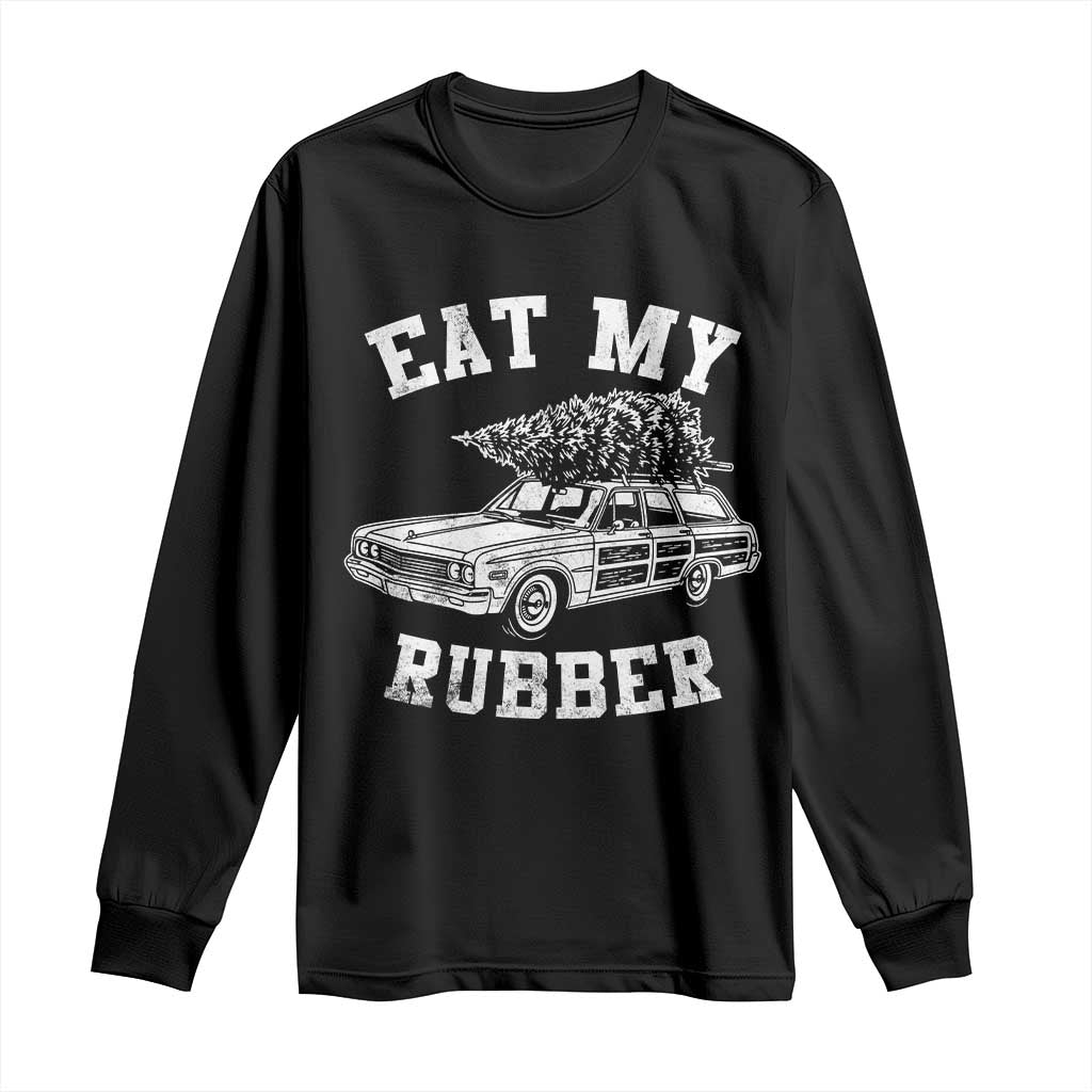 Eat My Rubber Funny Christmas Movie Vacation Long Sleeve Shirt