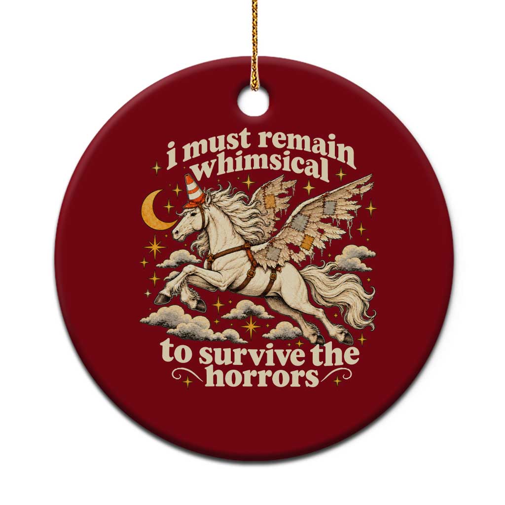 I Must Remain Whimsical To Survive The Horrors Funny Silly Horse Ceramic Ornament